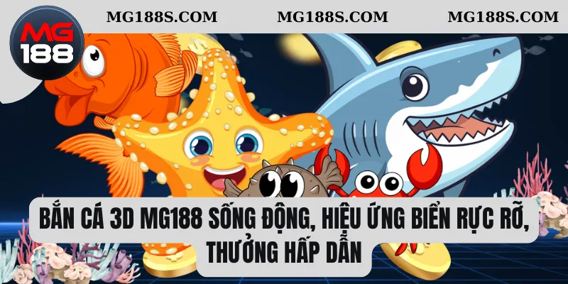 Trang chủ 22 Bắn cá 3D Mg188 sống động, hiệu ứng biển rực rỡ, thưởng hấp dẫn