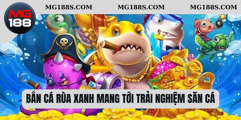Bắn cá rùa xanh mang tới trải nghiệm săn cá 