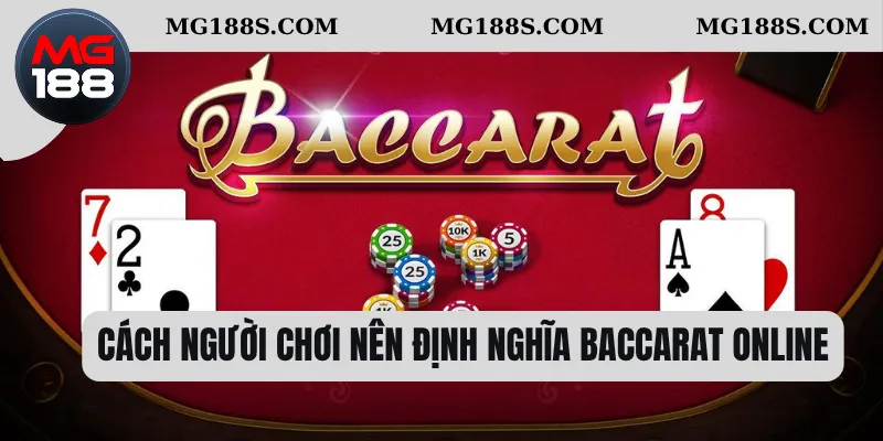 Baccarat Online - Tựa Game Bài Đáng Thử Nhất Năm 2025 1 Cách người chơi nên định nghĩa Baccarat online