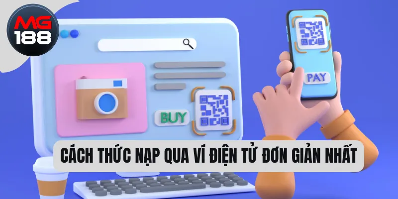 Nạp Tiền MG188 - Cách Thực Hiện Linh Hoạt Nhất 2025 2 Cách thức nạp qua ví điện tử đơn giản nhất