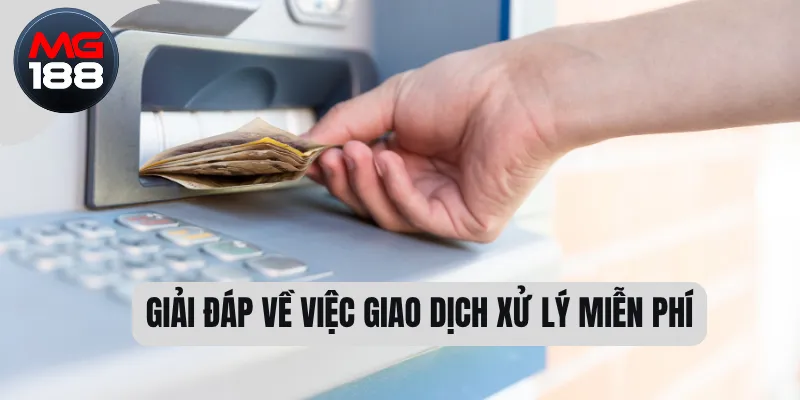 Nạp Tiền MG188 - Cách Thực Hiện Linh Hoạt Nhất 2025 3 Giải đáp về việc giao dịch xử lý miễn phí