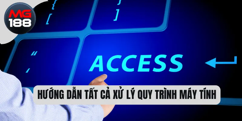 Đăng Nhập MG188 - Mở Khóa Kho Game Hấp Dẫn Mỗi Ngày 2 Hướng dẫn tất cả xử lý quy trình máy tính