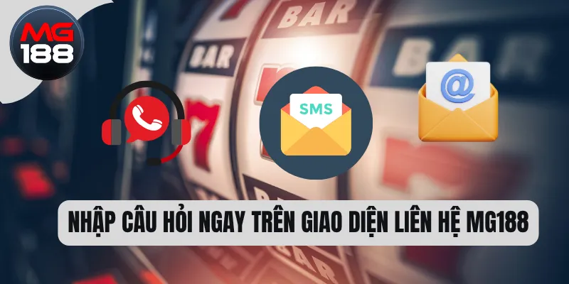 Liên Hệ MG188 1 Nhập câu hỏi ngay trên giao diện liên hệ MG188