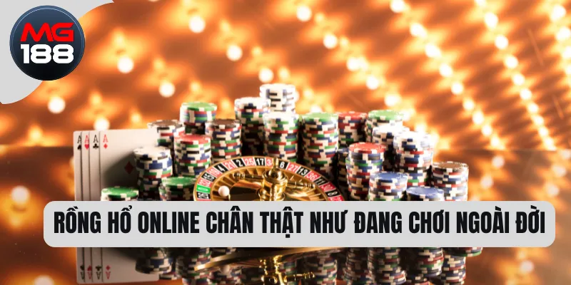 Rồng hổ online chân thật như đang chơi ngoài đời 