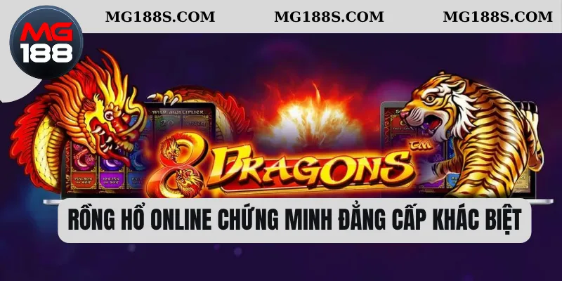 Rồng hổ online chứng minh đẳng cấp khác biệt 