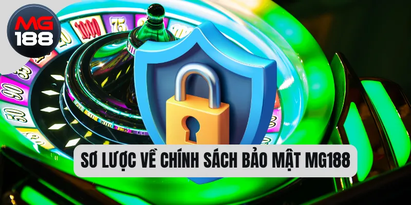 Chính Sách Bảo Mật MG188 1 Sơ lược về chính sách bảo mật MG188
