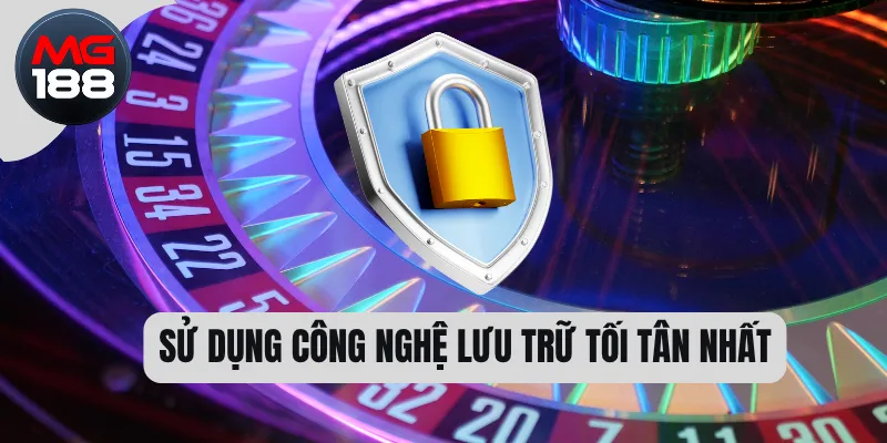 Chính Sách Bảo Mật MG188 2 Sử dụng công nghệ lưu trữ tối tân nhất