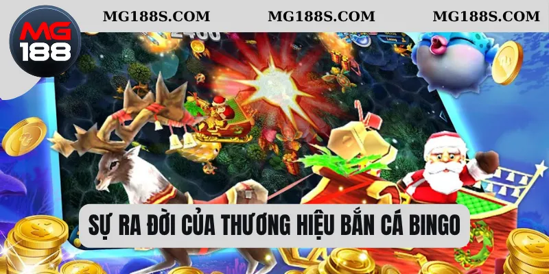 Sự ra đời của thương hiệu bắn cá bingo 