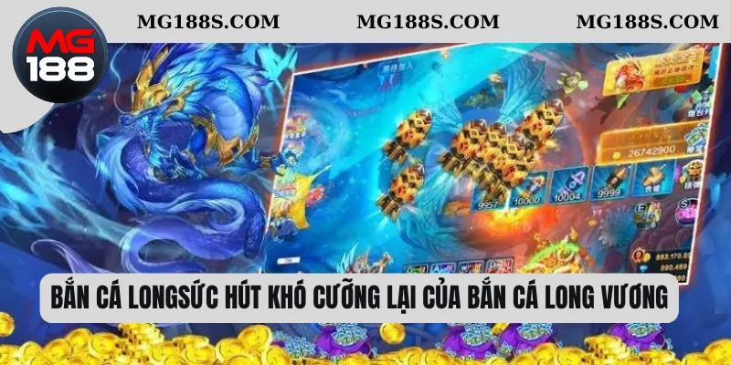 Sức hút khó cưỡng lại của bắn cá long vương 