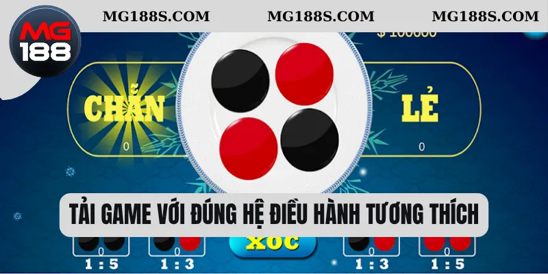 Tải game với đúng hệ điều hành tương thích  