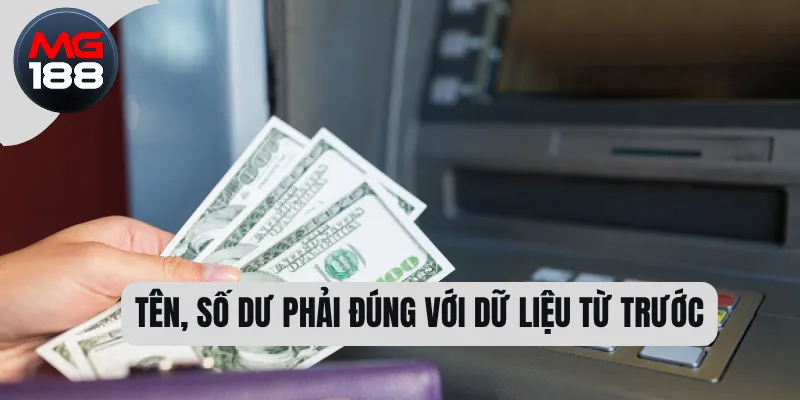 Rút Tiền MG188 - Hướng Dẫn Đơn Giản Và Quy Định Mới 3 Tên, số dư phải đúng với dữ liệu từ trước