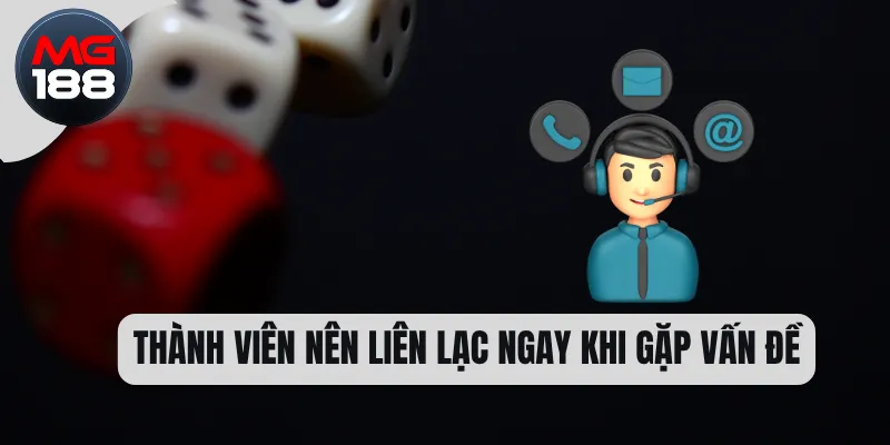 Liên Hệ MG188 2 Thành viên nên liên lạc ngay khi gặp vấn đề