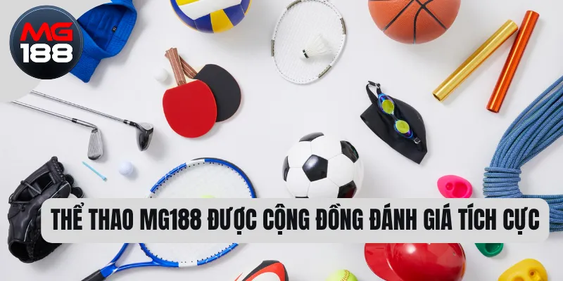 Thể thao MG188 được cộng đồng đánh giá tích cực 