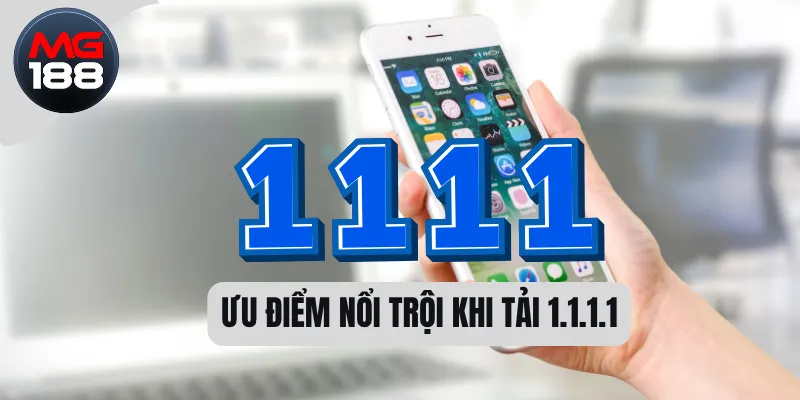 Tải App 1.1.1.1 Vượt Chặn - An Toàn Khi Ở Việt Nam 1 Ưu điểm nổi trội khi tải 1.1.1.1